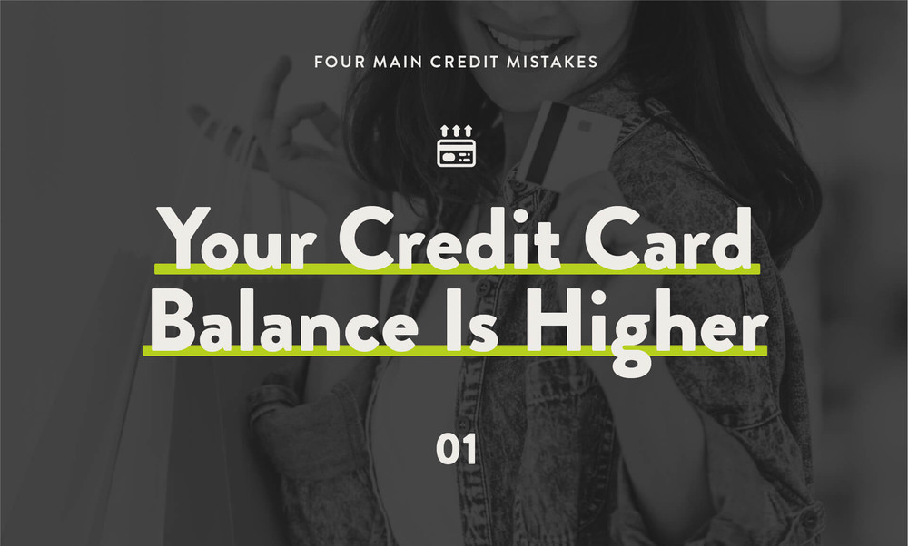 4 Main Credit Mistakes - Your Credit Card Balance Is Higher