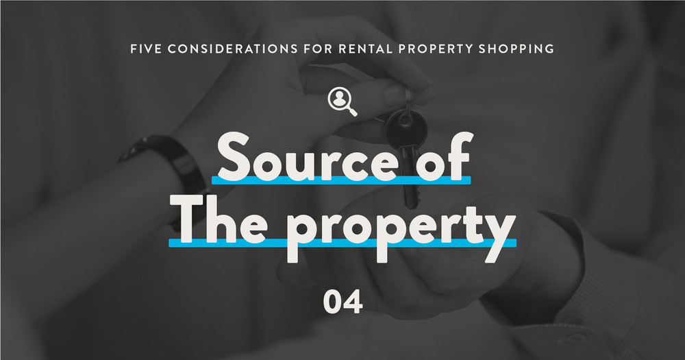 5 considerations for rental property shopping: 4 - Source of the Property
